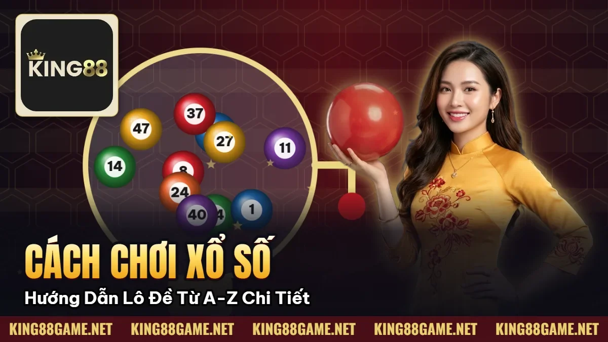 Cách Chơi Xổ Số – Hướng Dẫn Lô Đề Từ A-Z Chi Tiết