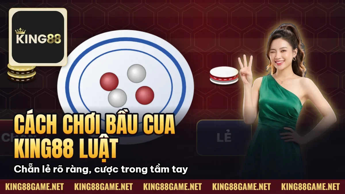 Cách chơi Bầu Cua King88 – Luật chơi và mẹo đặt cửa