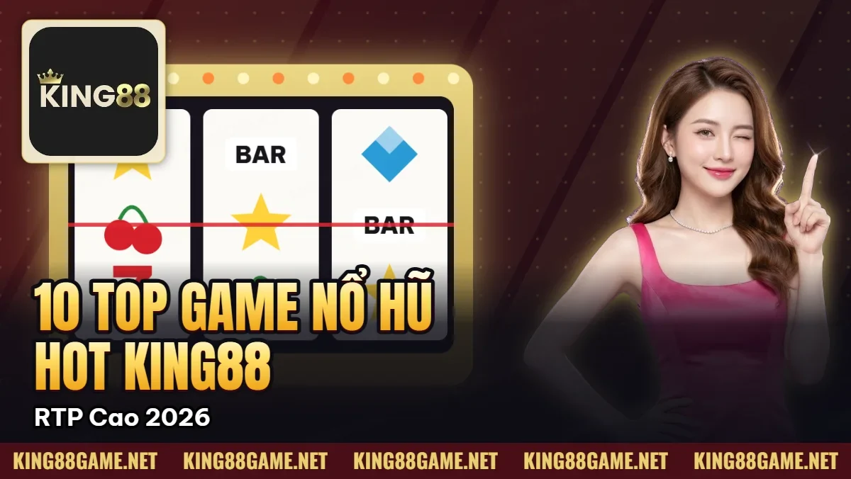 10 Top Game Nổ Hũ Hot Nhất King88 – RTP Cao 2026