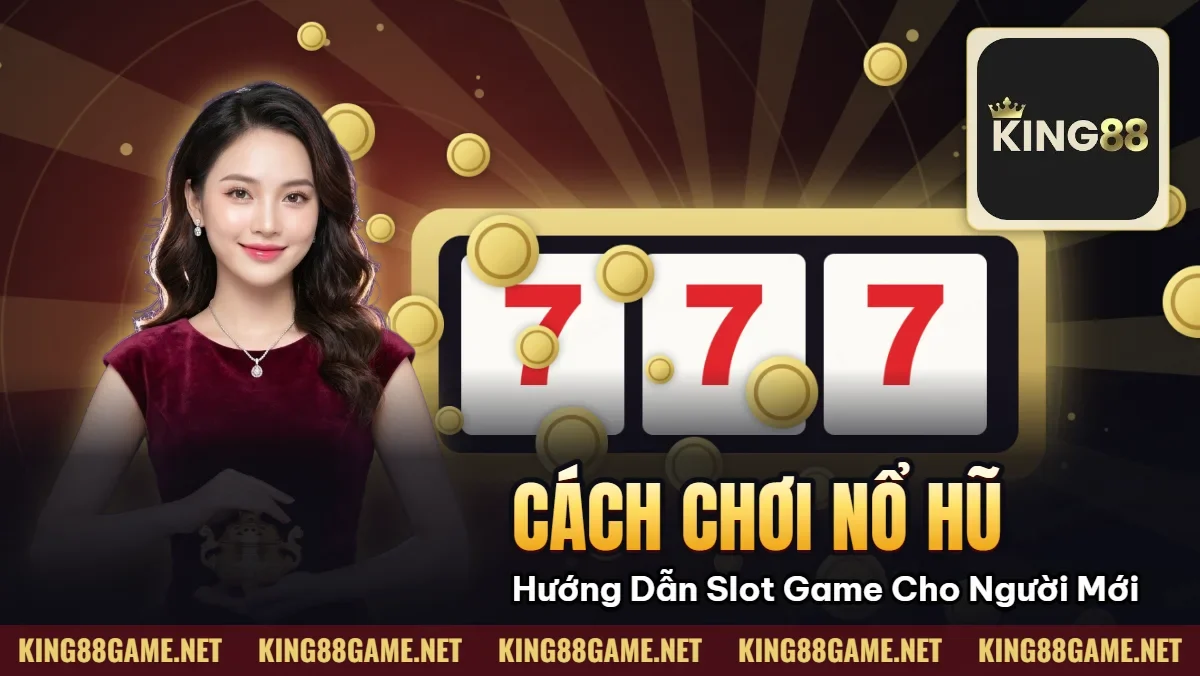 Cách chơi Nổ Hũ – Hướng Dẫn Slot Game Cho Người Mới