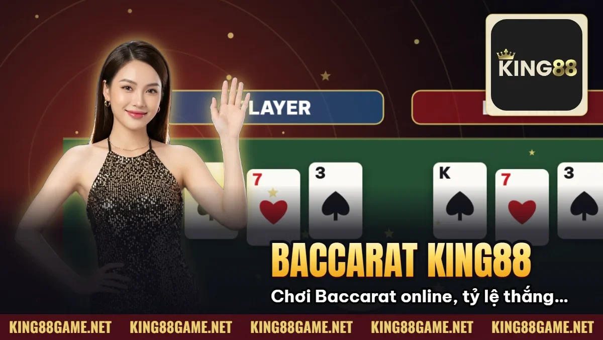 Baccarat King88: Chơi Baccarat online, tỷ lệ thắng cao